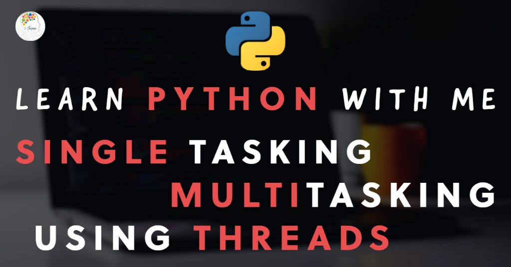 Single Tasking and Multitasking using Python threads